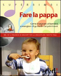 Fare la pappa. Come insegnare ai bambini a mangiare di gusto fin dai primi mesi