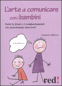 L'arte di comunicare con i bambini. Le frasi e i comportamenti che funzionano davvero