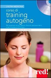 Corso di training autogeno. Per superare ansie, paure, disturbi psicosomatici e per smettere di fumare