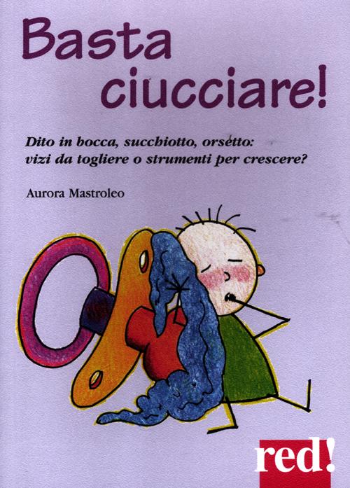 Basta ciucciare! Dito in bocca, succhiotto, orsetto: vizi da togliere o strumenti per crescere?