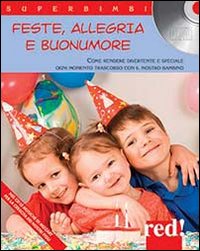 Feste, allegria e buonumore. Come rendere divertente e speciale ogni momento trascorso con il nostro bambino