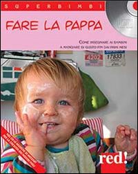 Fare la pappa. Come insegnare ai bambini a mangiare di gusto fin dai primi mesi
