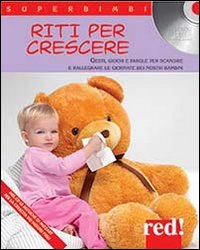 Riti per crescere. Gesti, giochi e parole per scandire e rallegrare le giornate dei nostri bambini