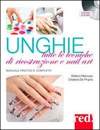 Unghie. Tutte le tecniche di ricostruzione e nail art