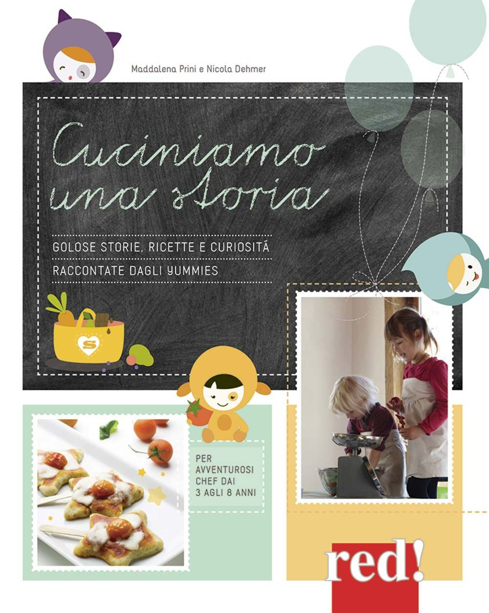 Cuciniamo una storia. Golose storie, ricette e curiosità raccontate dagli Yummies