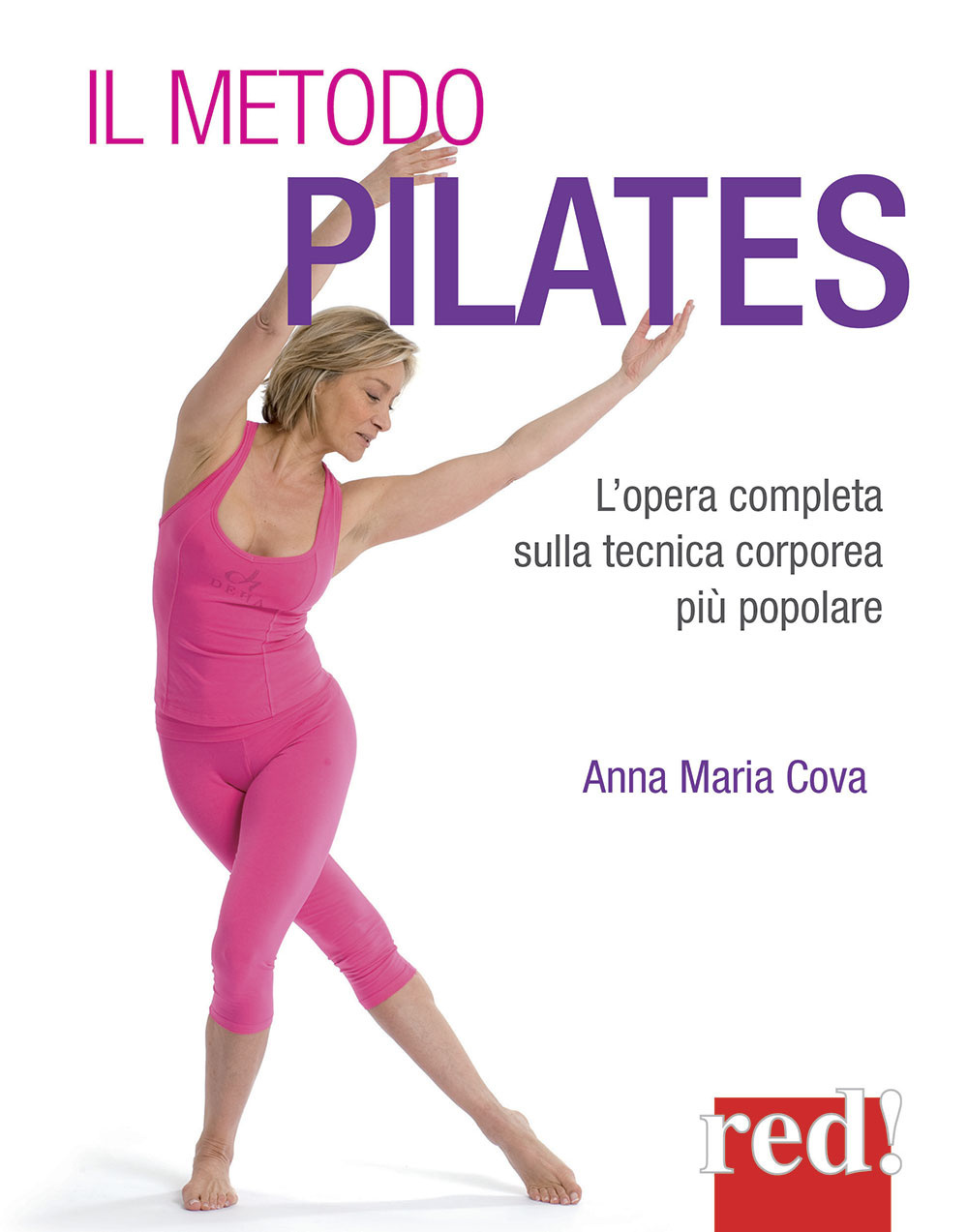 Il metodo pilates. L'opera completa sulla tecnica corporea più popolare