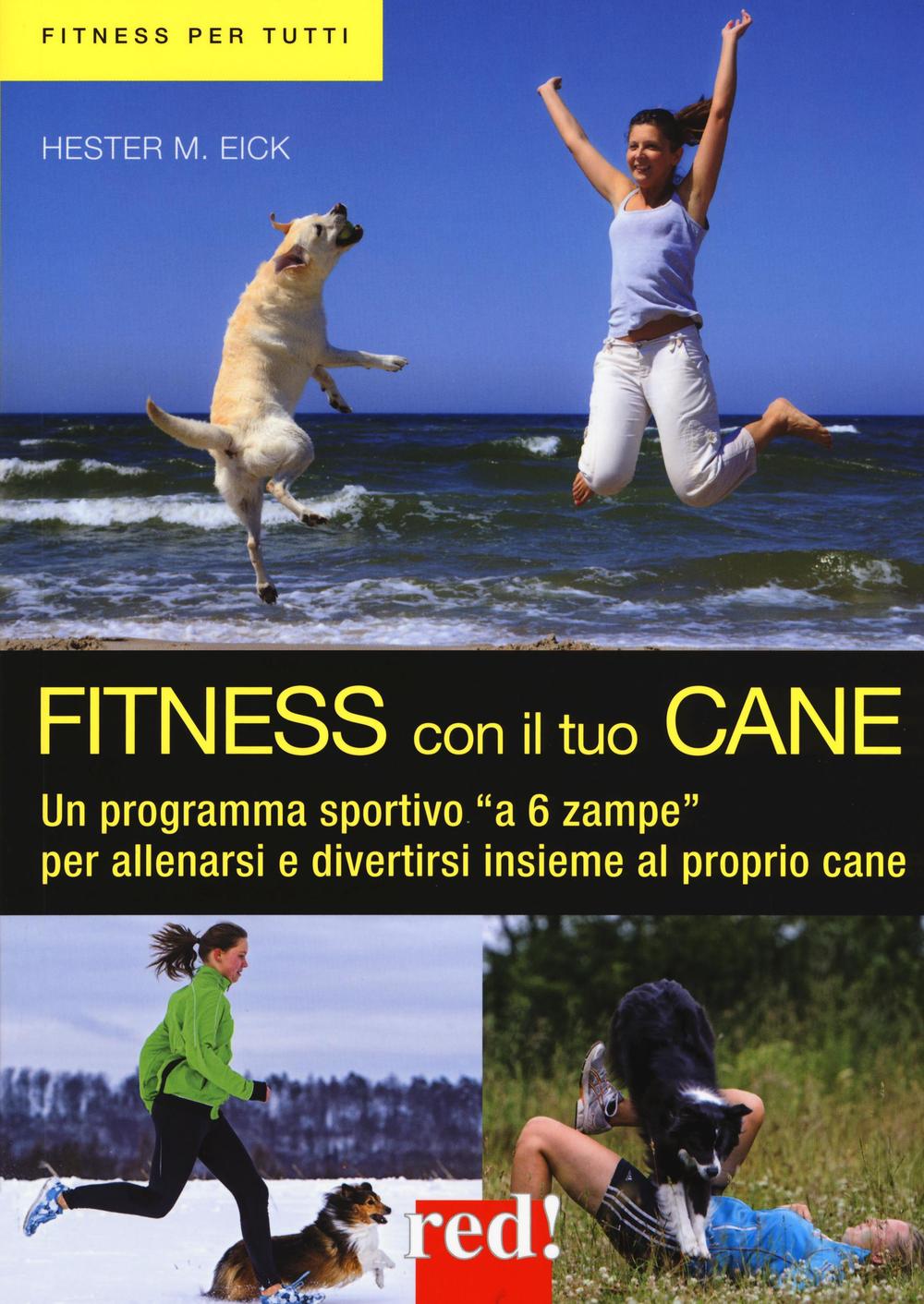 Fitness con il tuo cane. Un programma sportivo «a 6 zampe» per allenarsi e divertirsi insieme al proprio cane
