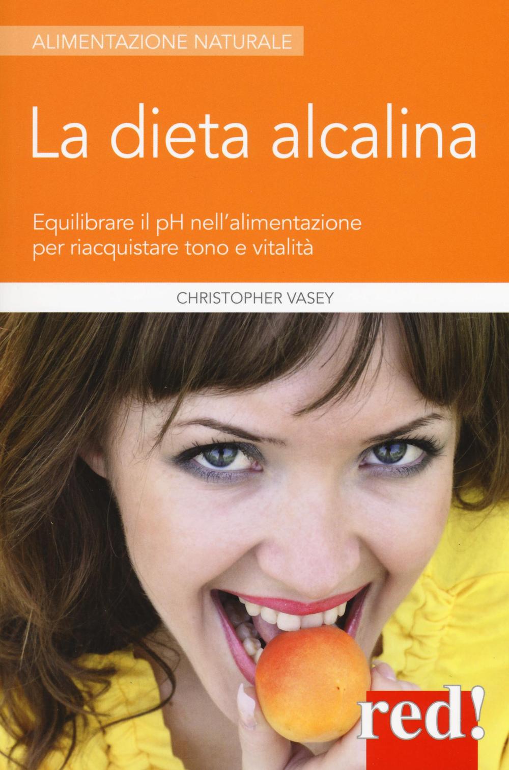 La dieta alcalina. Equilibrare il pH nell'alimentazione per riacquistare tono e vitalità