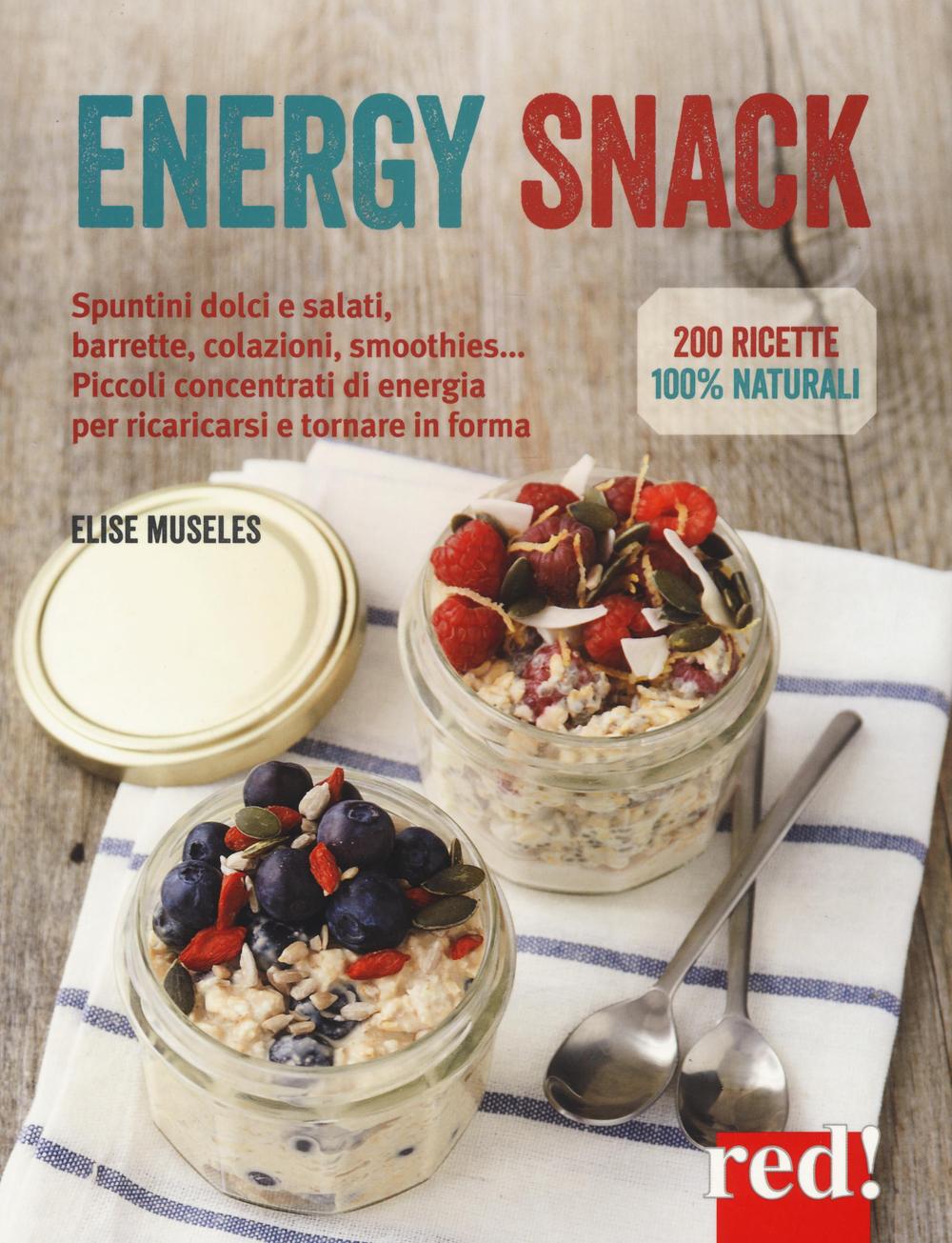 Energy snack. Spuntini dolci e salati, barrette, colazioni, smoothies... Piccoli concentrati di energia per ricaricarsi e tornare in forma