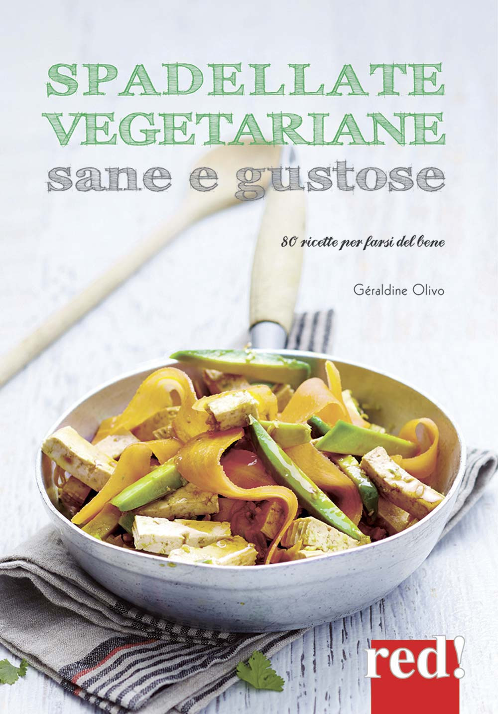 Spadellate vegetariane sane e gustose. 80 ricette per farsi del bene