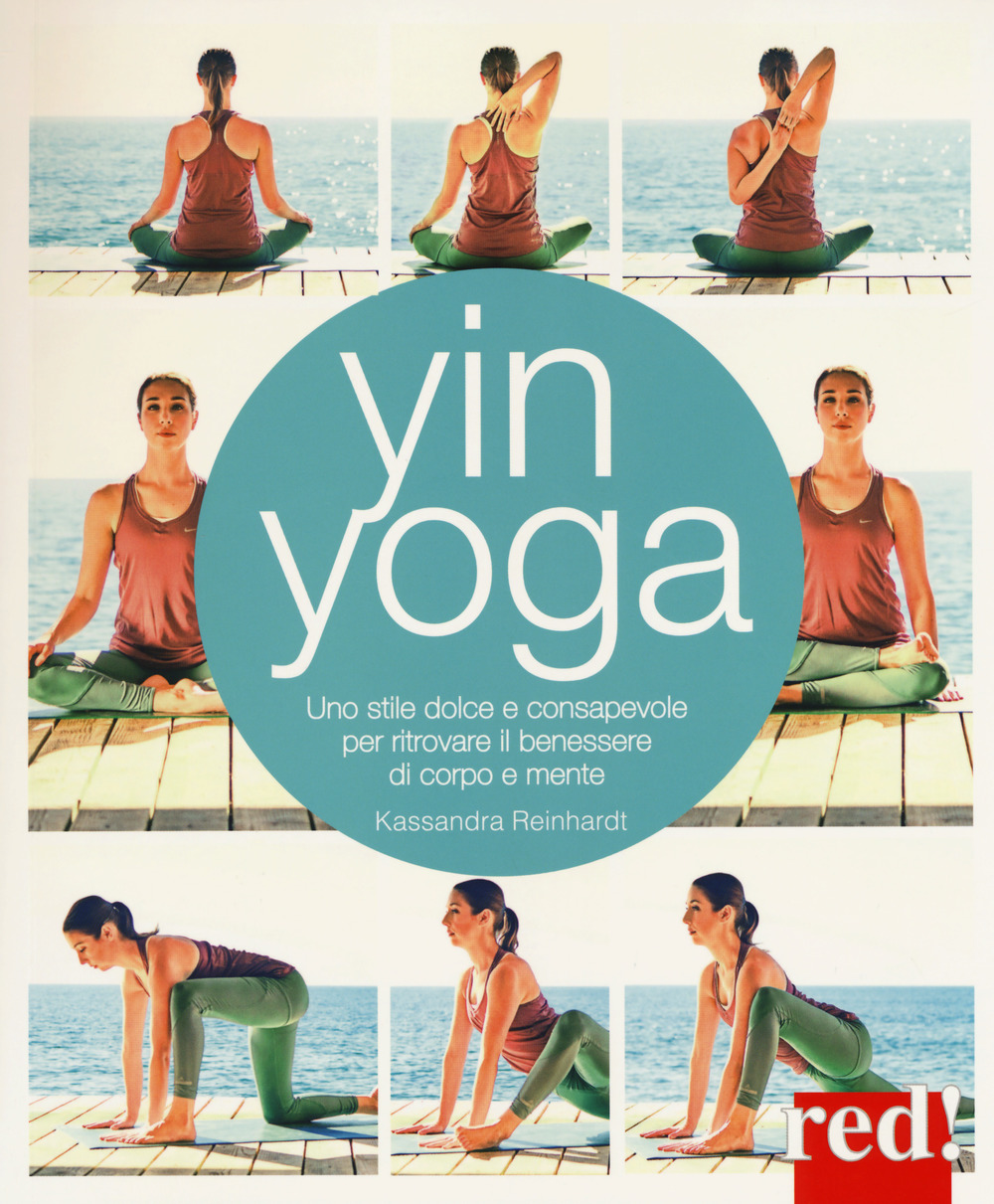 Yin yoga. Uno stile dolce e consapevole per ritrovare il benessere di corpo e mente
