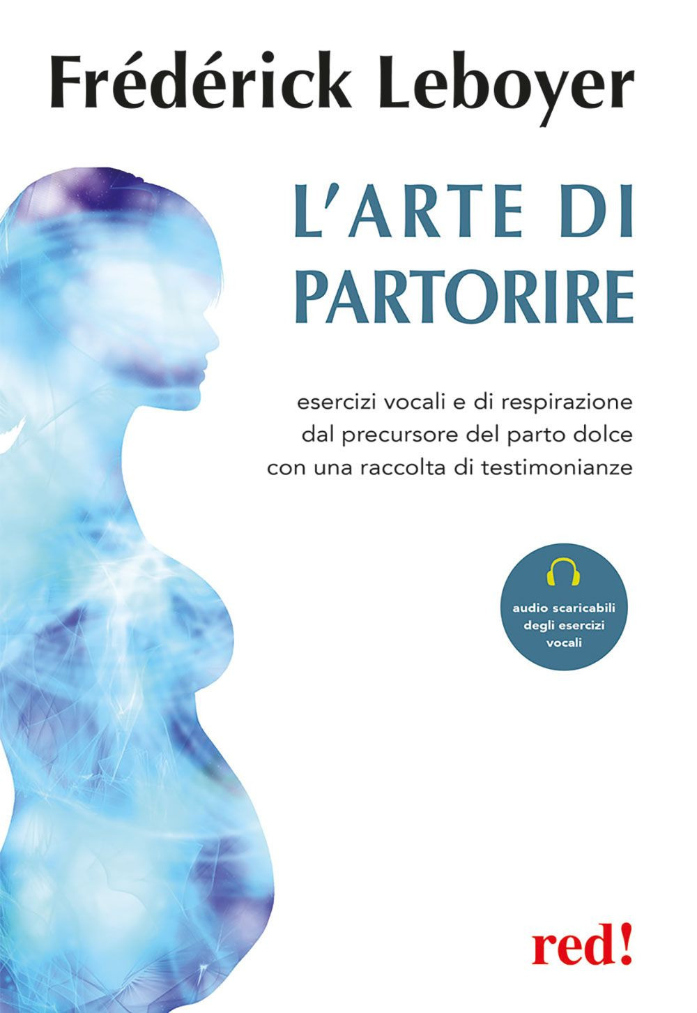 L'arte di partorire. Esercizi vocali e di respirazione del precursore del parto dolce con una raccolta di testimonianze
