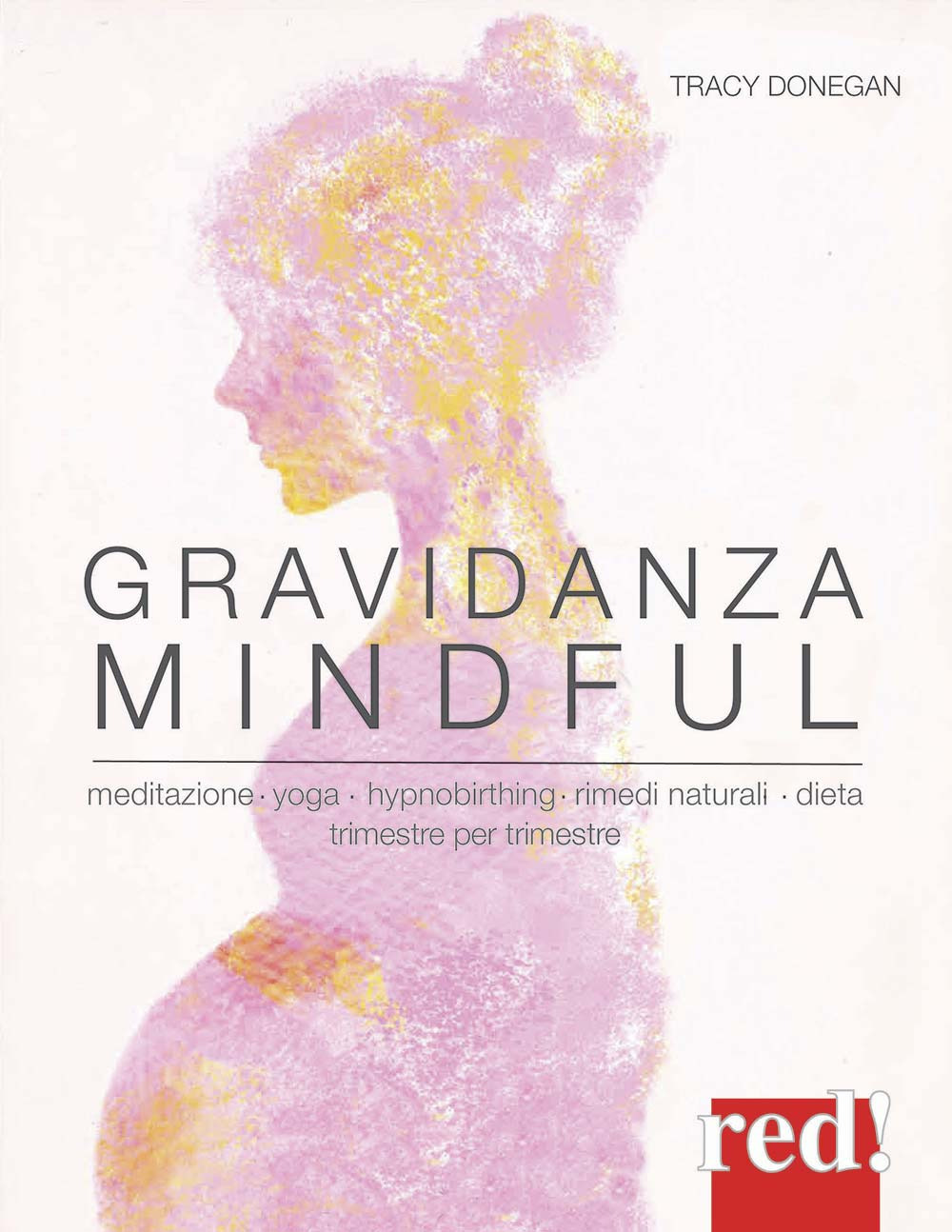 Gravidanza mindful. Meditazione, yoga, hypnobirthing, rimedi naturali, dieta, trimestre per trimestre