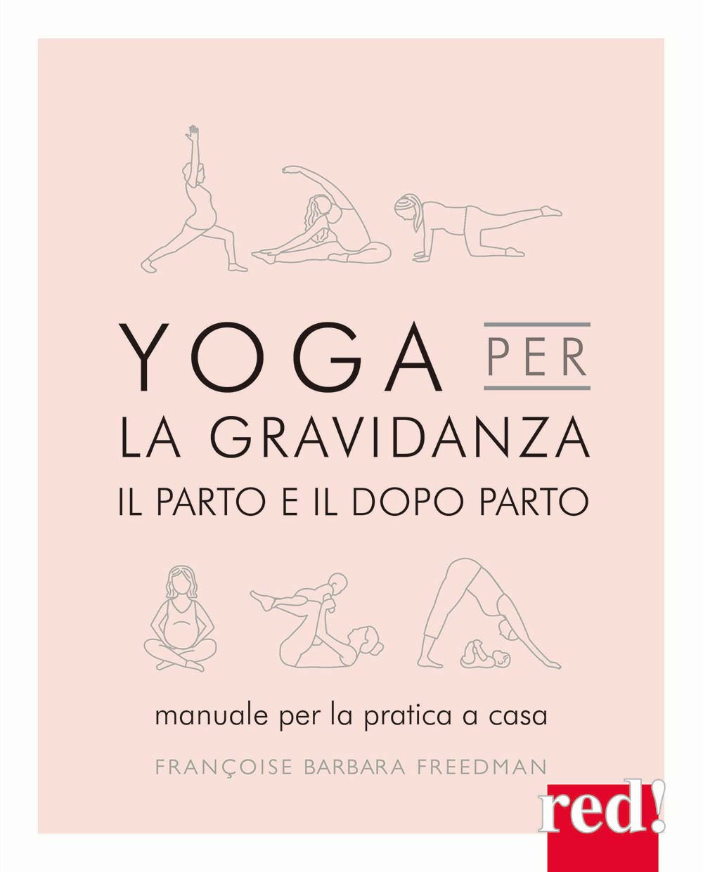 Yoga per la gravidanza. Il parto e il dopo parto. Manuale per la pratica a casa