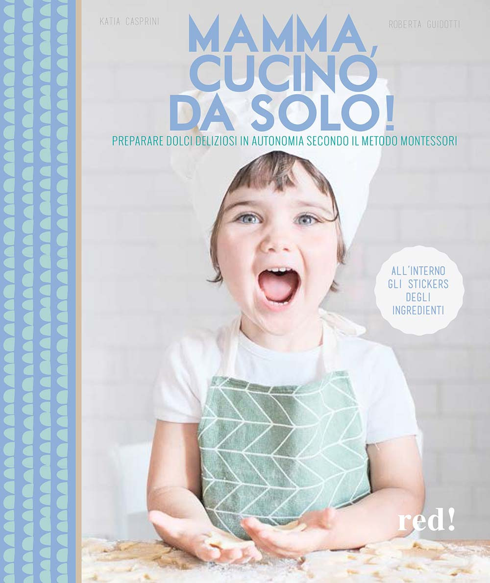 Mamma, cucino da solo! Preparare dolci deliziosi in autonomia secondo il metodo Montessori