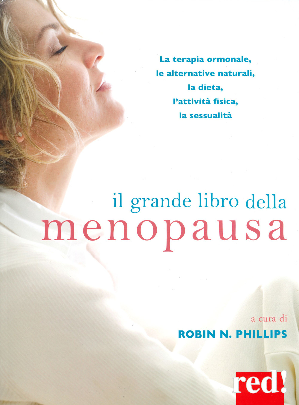 Il grande libro della menopausa. La terapia ormonale, le alternative naturali, la dieta, l'attività fisica, la sessualità