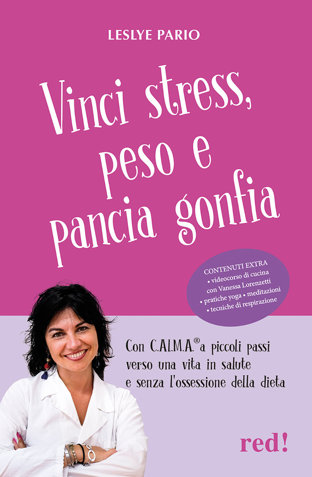 Vinci stress, peso e pancia gonfia. Con C.AL.M.A.® a piccoli passi verso una vita in salute e senza l'ossessione della dieta