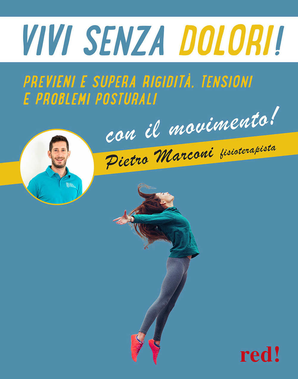 Vivi senza dolori! Previeni e supera rigidità, tensioni e problemi posturali con il movimento!
