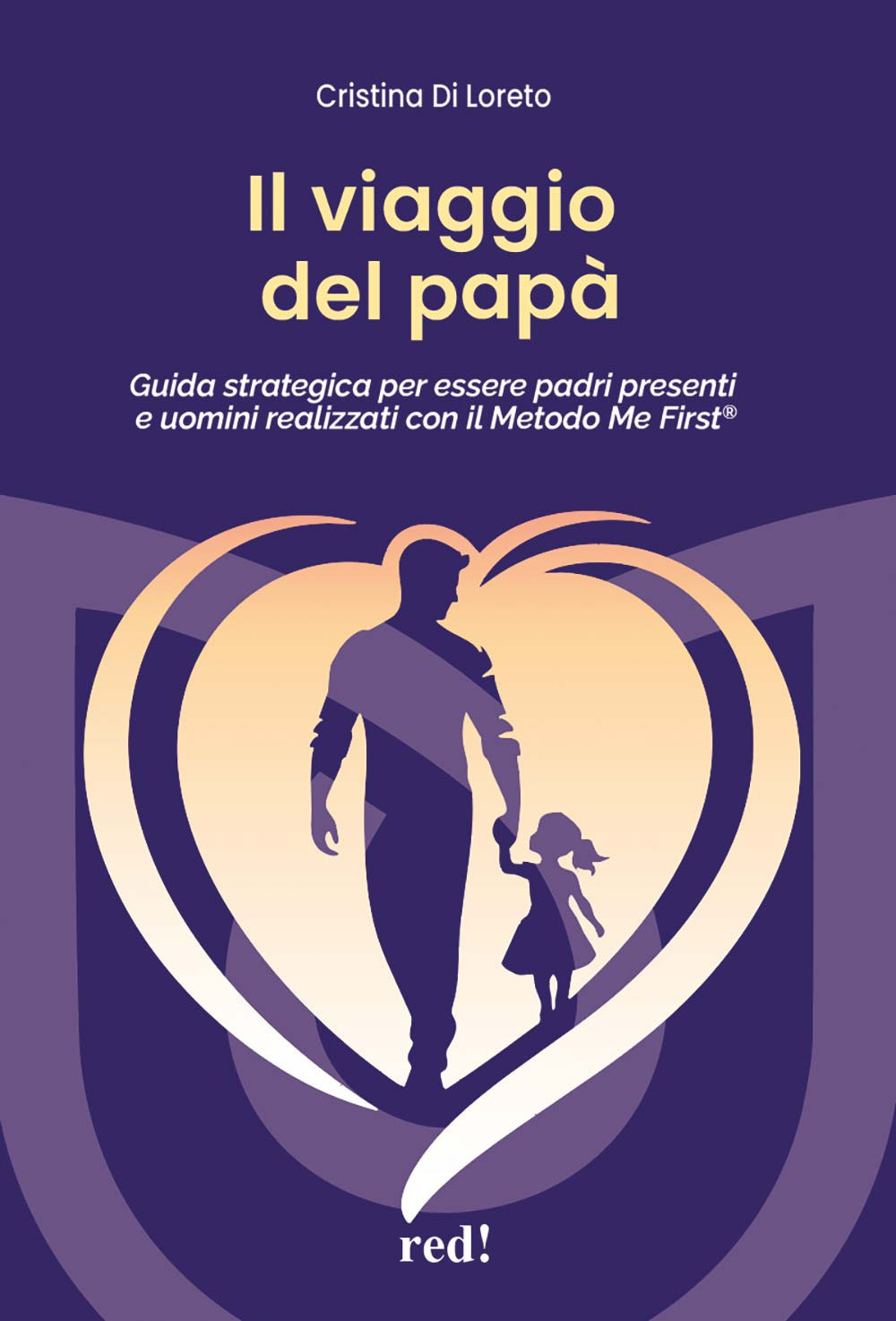 Il viaggio del papà. Guida strategica per essere padri presenti e uomini realizzati con il Metodo Me First®