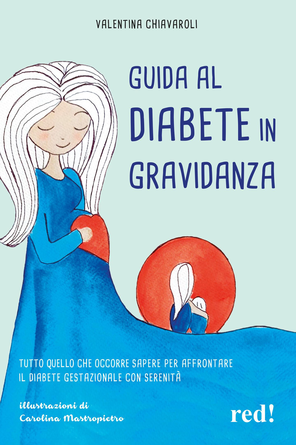Guida al diabete in gravidanza. Tutto quello che occorre sapere per affrontare il diabete gestazionale con serenità