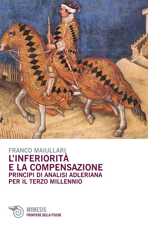 L'inferiorità e la compensazione. Principi di analisi adleriana per ilterzo millennio