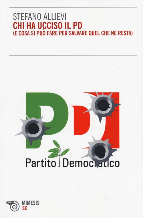 Chi ha ucciso il PD (e cosa si può fare per salvare quel che ne resta)