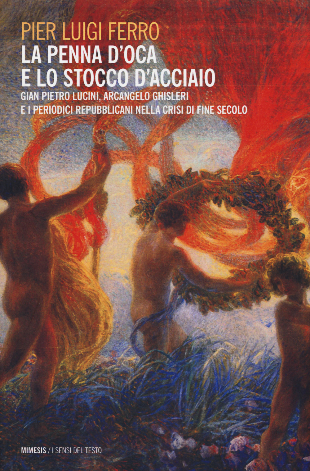 La penna d'oca e lo stocco d'acciaio. Gian Pietro Lucini, Arcangelo Ghisleri e i periodici repubblicani nella crisi di fine secolo