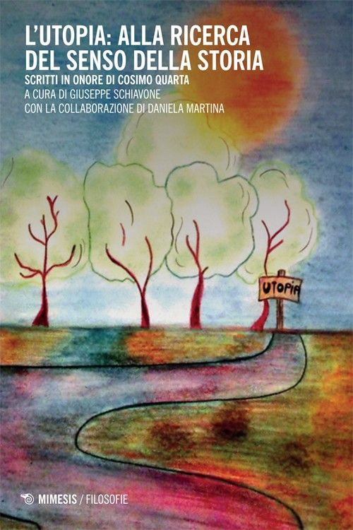 L'utopia: alla ricerca del senso della storia. Scritti in onore di Cosimo Quarta
