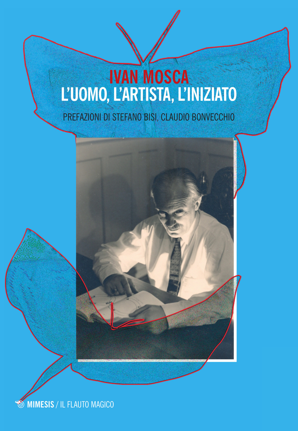 Ivan Mosca. L'uomo, l'artista, l'iniziato