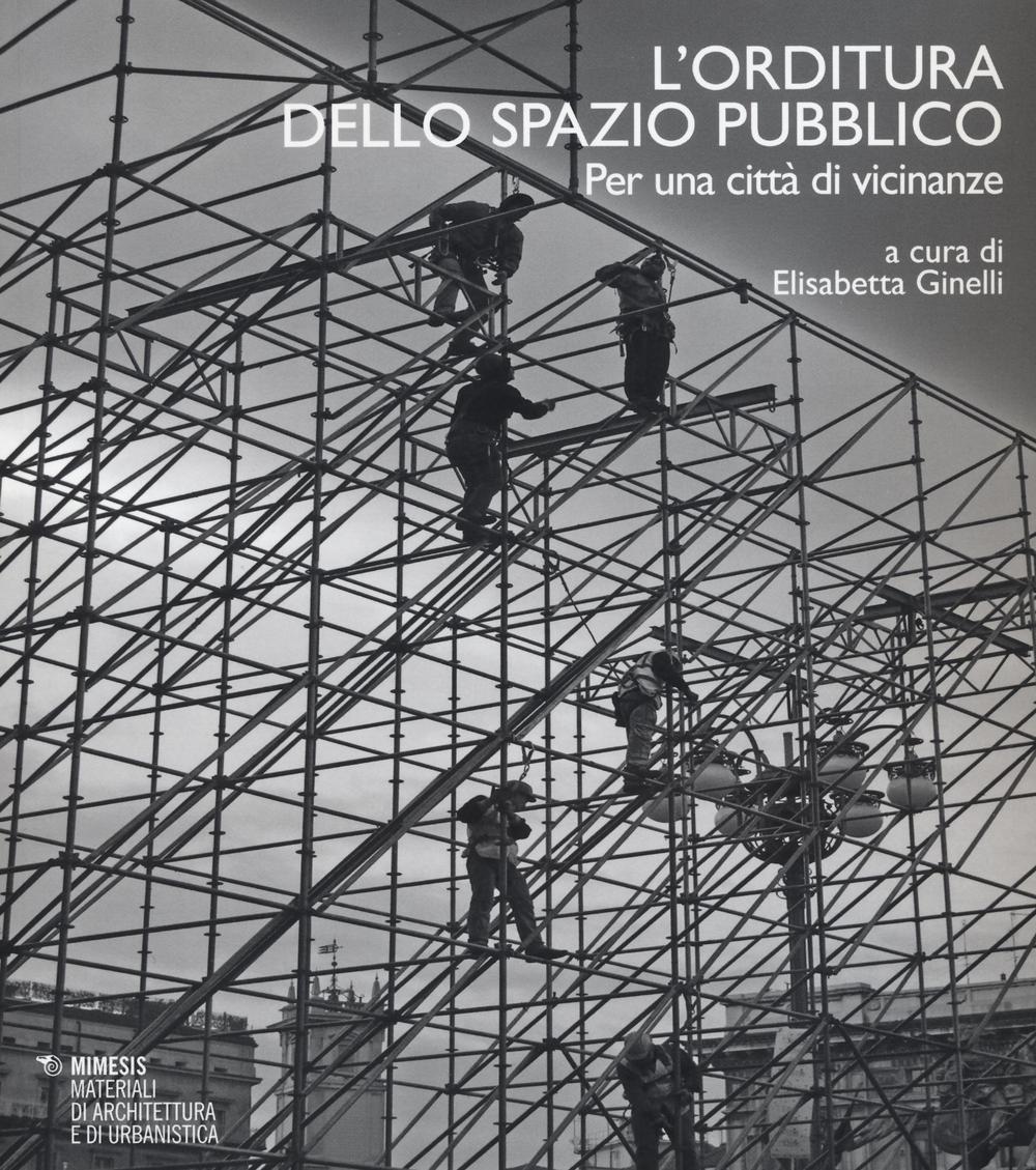 L'orditura dello spazio pubblico. Per una città di vicinanze. Ediz. italiana e inglese
