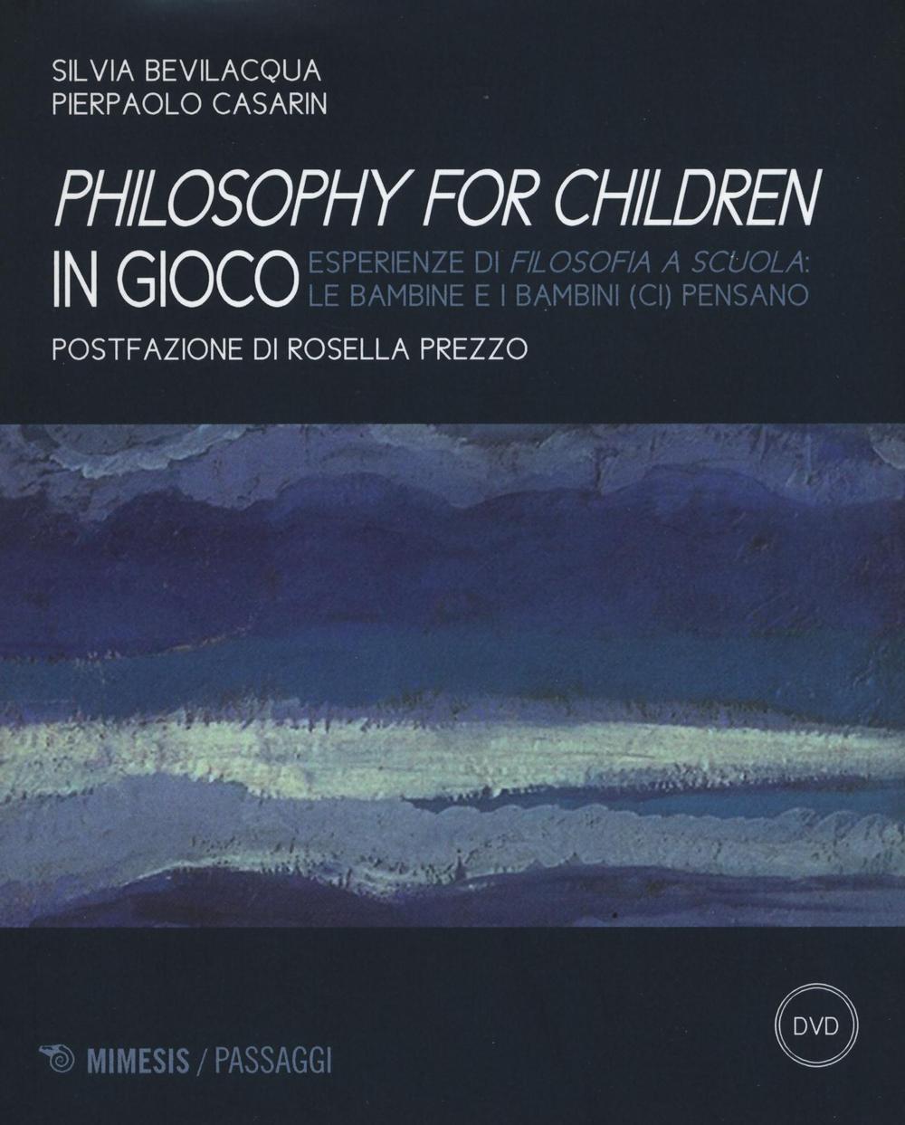Philisophy for children in gioco. Esperienze di filosofia a scuola le bambine e i bambini (ci) pensano