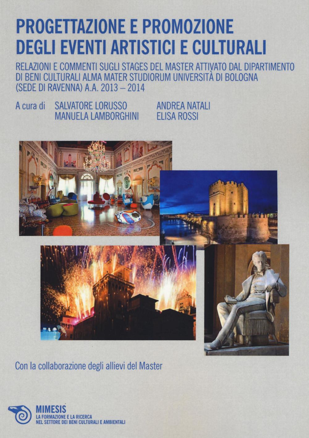 Progettazione e promozione degli eventi artistici e culturali. Relazioni e commenti sugli stages del Master attivato dal Dipartimento di Beni Culturali Alma Mater...