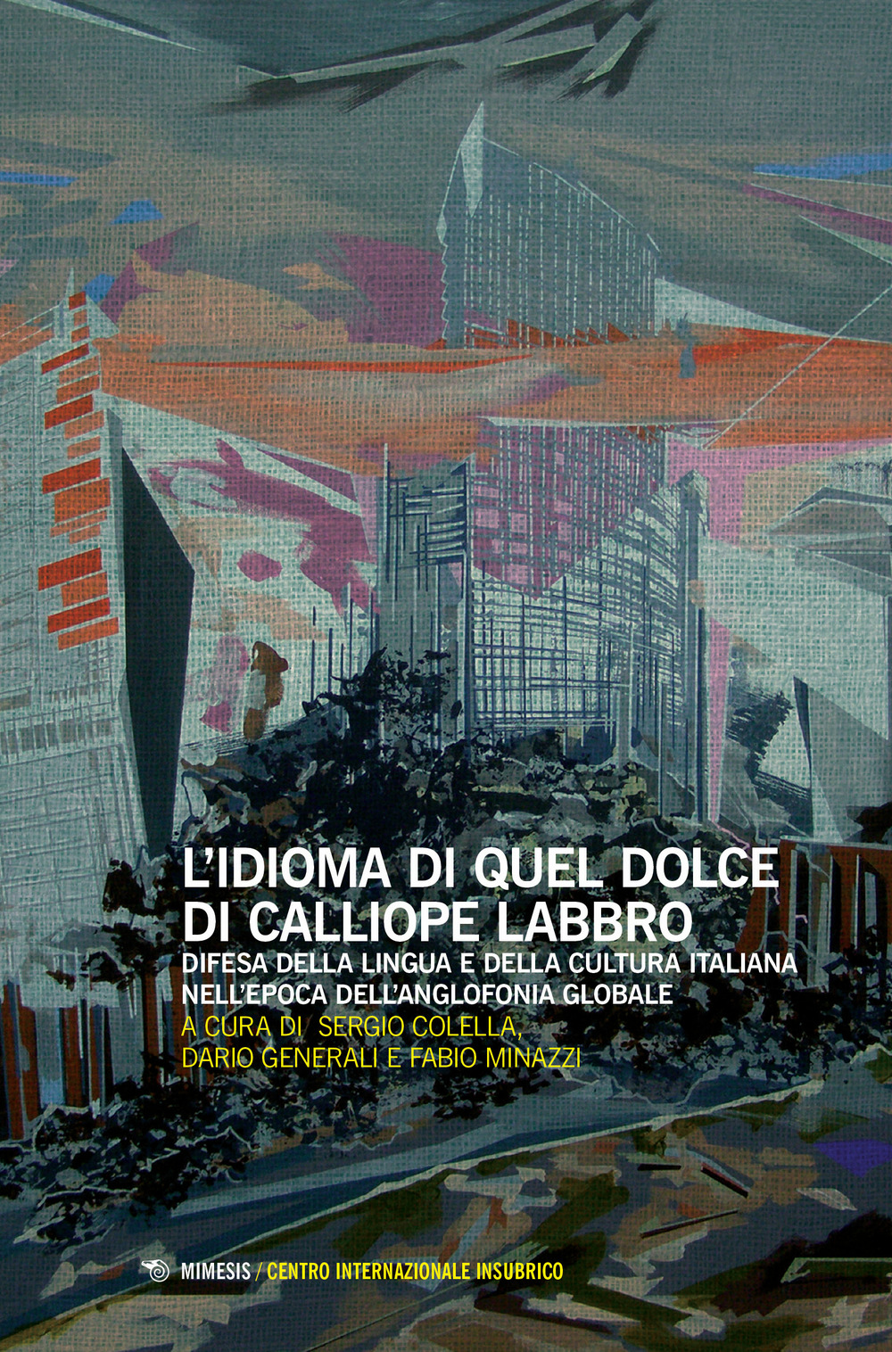L'idioma di quel dolce di Calliope labbro. Difesa della lingua e della cultura italiana nell’epoca dell’anglofonia globale. Atti della Giornata di studi (Milano, 7 maggio 2016)
