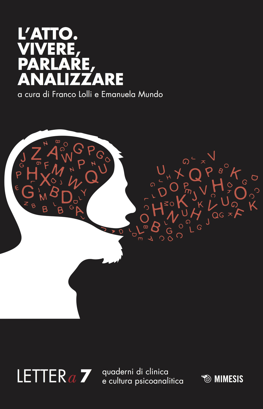 Lettera. Vol. 7: L' atto. Vivere, parlare, analizzare