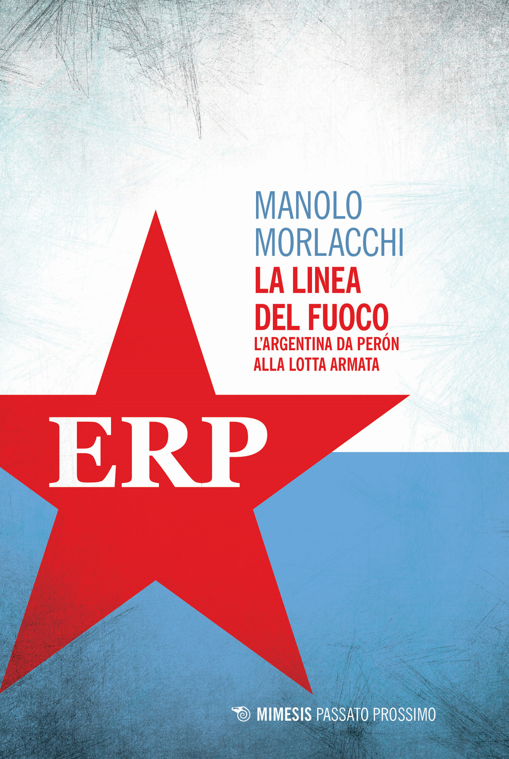 La linea del fuoco. L'Argentina da Peron alla lotta armata