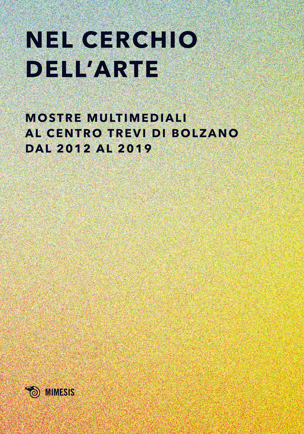 Nel cerchio dell'arte. Mostre multimediali al Centro Trevi di Bolzano dal 2012 al 2019