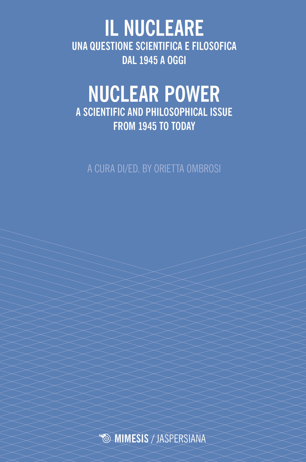 Il nucleare. Una questione scientifica e filosofica dal 1945 a oggi-Nuclear power. A scientific and philosophical issue from 1945 to today