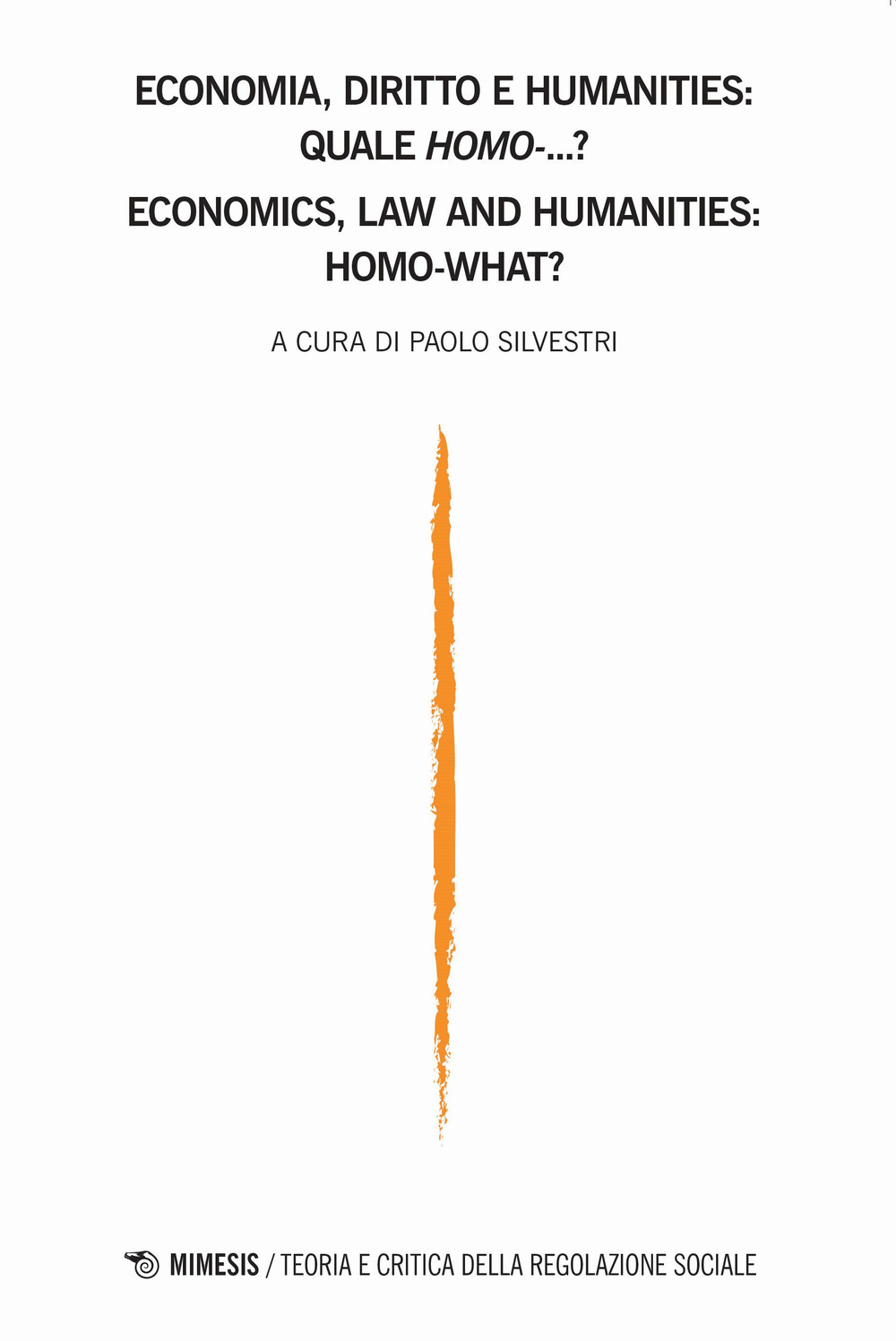 Teoria e critica della regolazione sociale. Vol. 2: Teoria e critica della regolazione sociale - Economia, diritto e humanities: quale homo...?-Economics, law and humanities: homo-what?