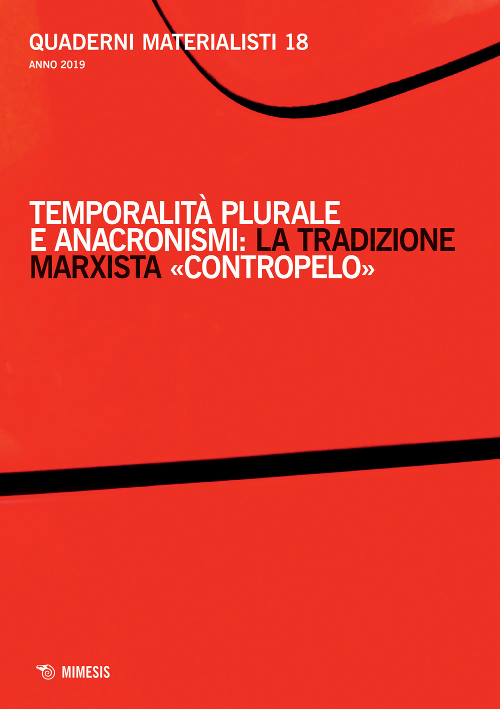 Quaderni materialisti. Vol. 18: Temporalità plurale e anacronismi: la tradizione marxista «contropelo»