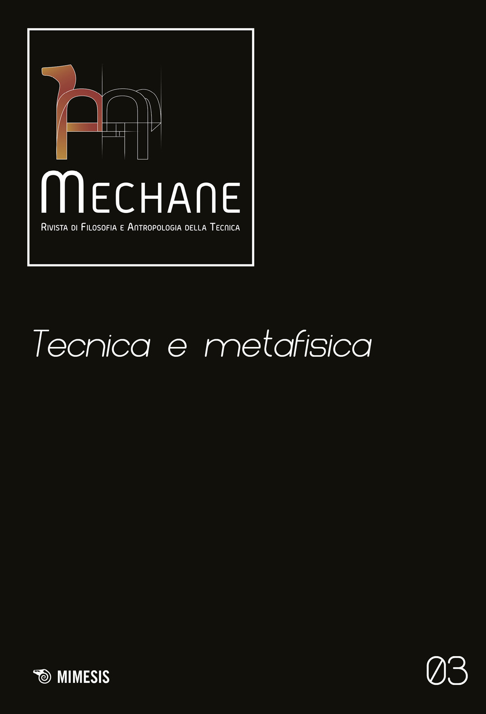 Mechane. Rivista di filosofia e antropologia della tecnica. Vol. 3: Tecnica e metafisica