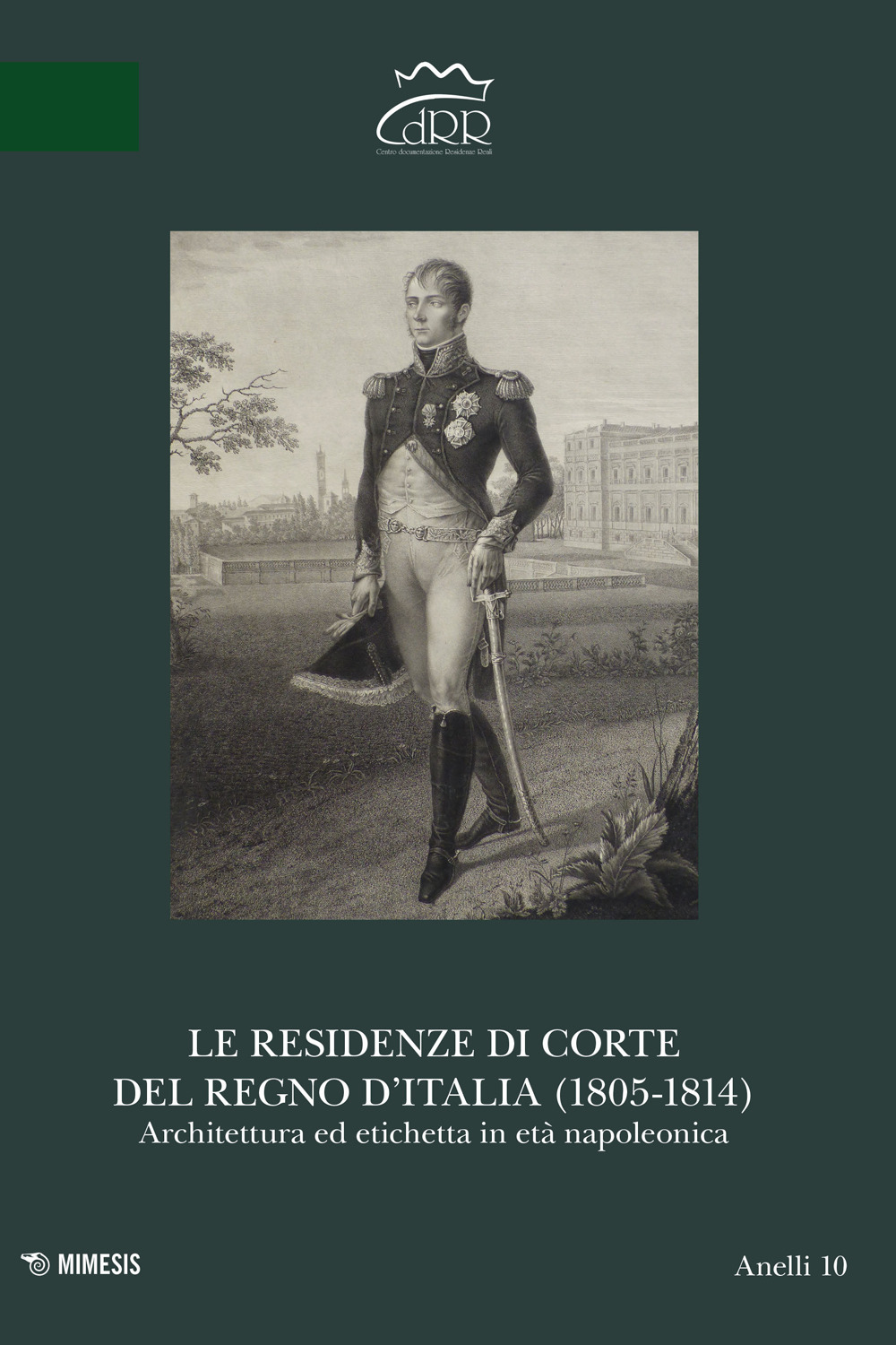 Le residenze di corte del Regno d’Italia (1805-1814). Architettura ed etichetta in età napoleonica