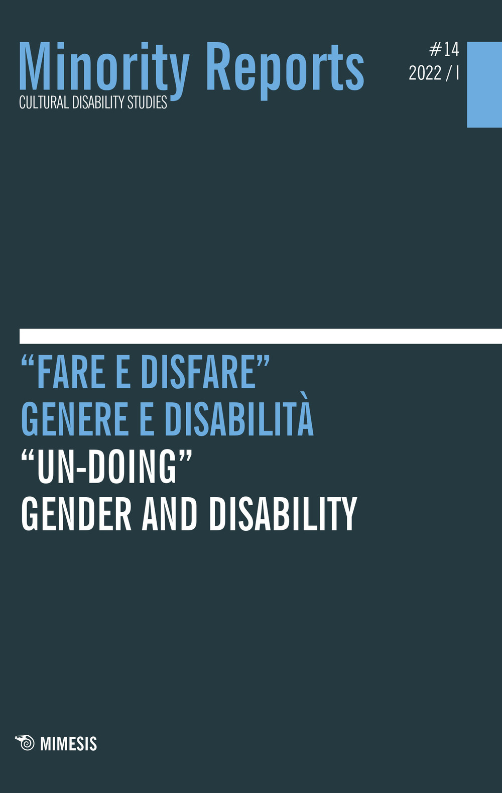 Minority reports. Cultural disability studies. Vol. 14: «Fare e disfare». Genere e disabilità-«Un-doing». Gender and disability