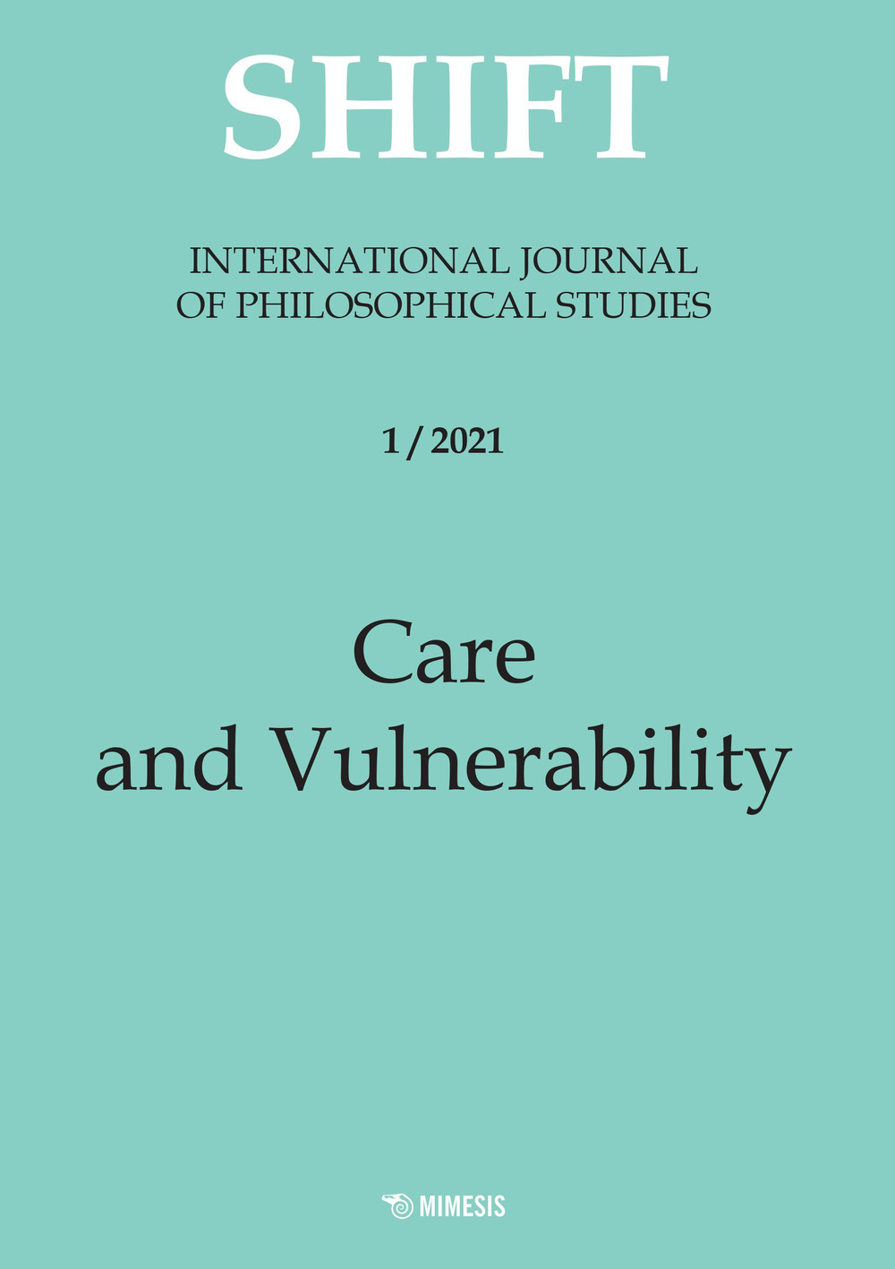 Shift. International journal of philosophical studies. Ediz. italiana e inglese. Vol. 1: Care and vulnerability
