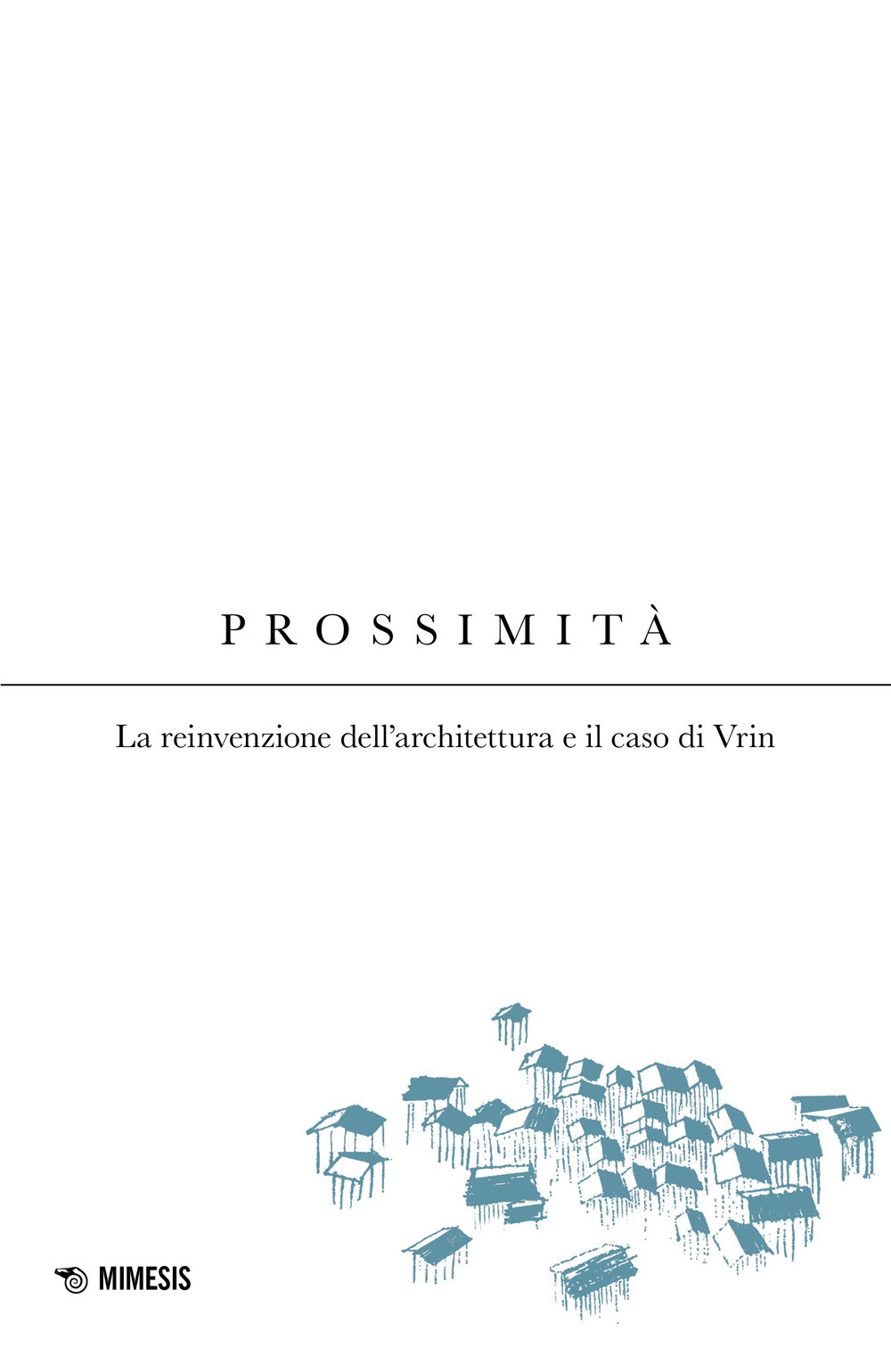 Prossimità. La reinvenzione dell'architettura e il caso di Vrin