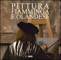 Pittura fiamminga e olandese. Ediz. italiana, spagnola, portoghese e inglese