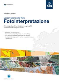 Fotointerpretazione. L'osservazione della terra. Metodologie di analisi a video delle immagini digitali per la creazione di cartografia tematica