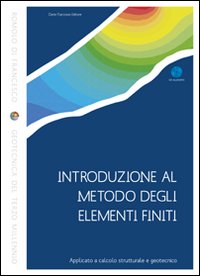Introduzione al metodo degli elementi finiti. Applicato a calcolo strutturale e geotecnico