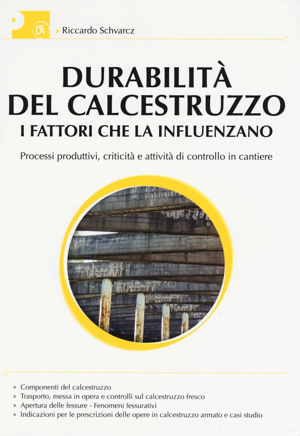 Durabilità del calcestruzzo. I fattori che la influenzano. Processi produttivi, criticità e attività di controllo del cantiere