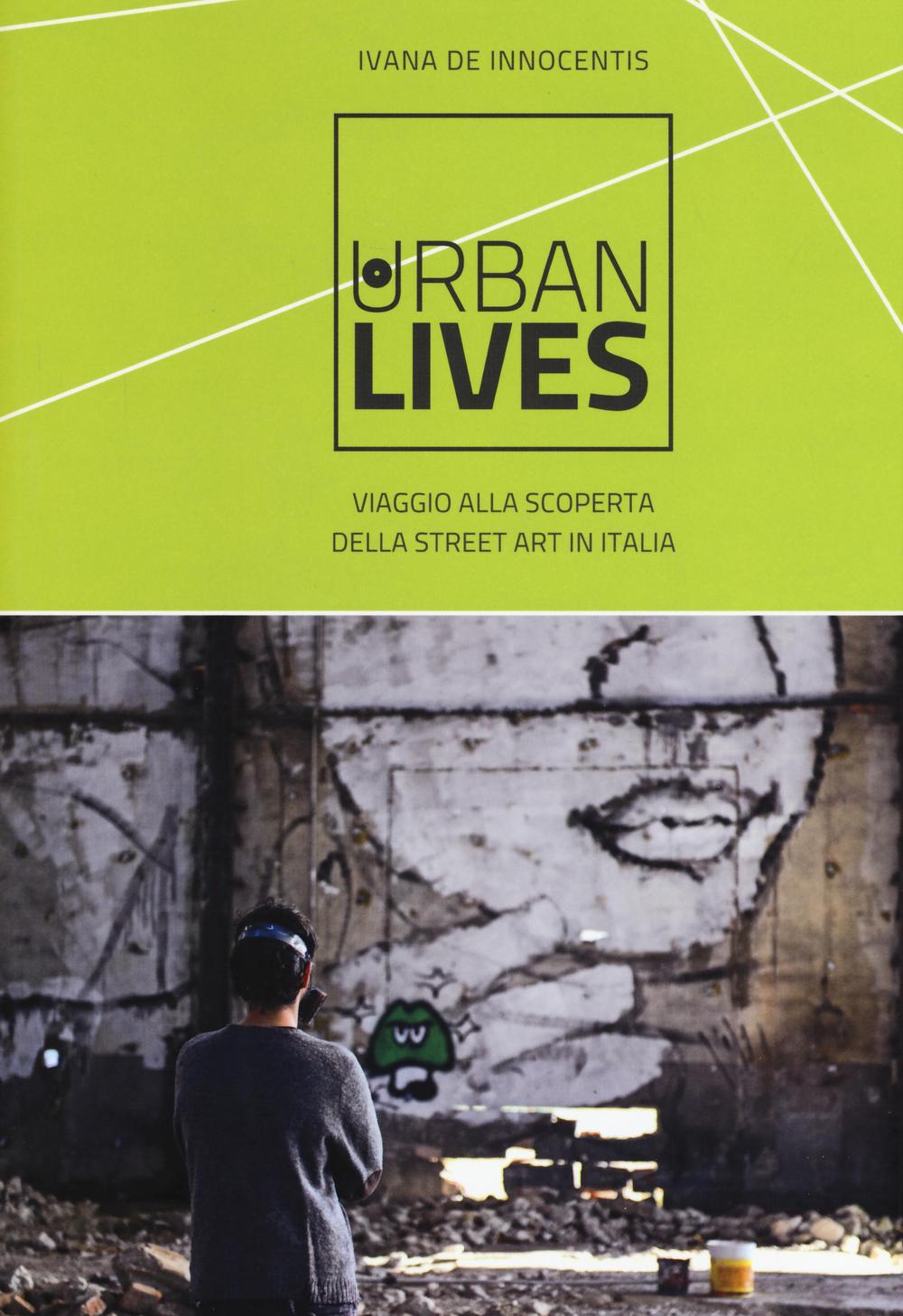 Urban lives. Viaggio alla scoperta della street art in Italia
