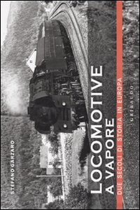 Locomotive a vapore. Due secoli di storia in Europa